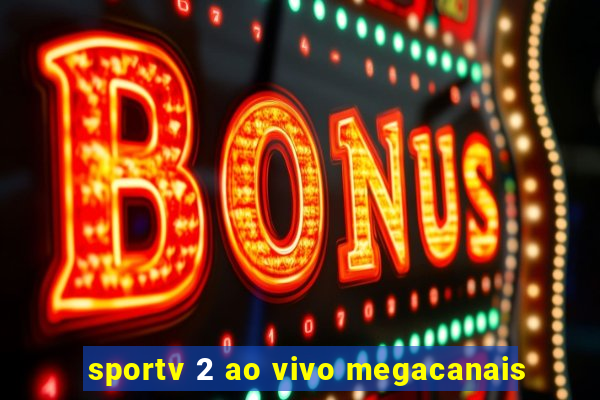 sportv 2 ao vivo megacanais